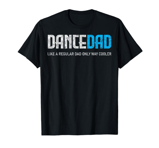 Dance Lover Dad Like Regular But Cooler Father's Day Dancer T-Shirt