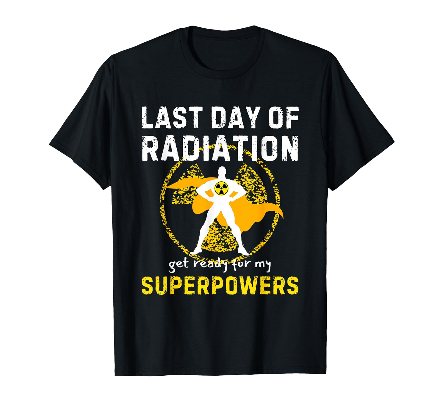 Last Day Of Radiation Chemo Get Ready For My Superpowers T-Shirt