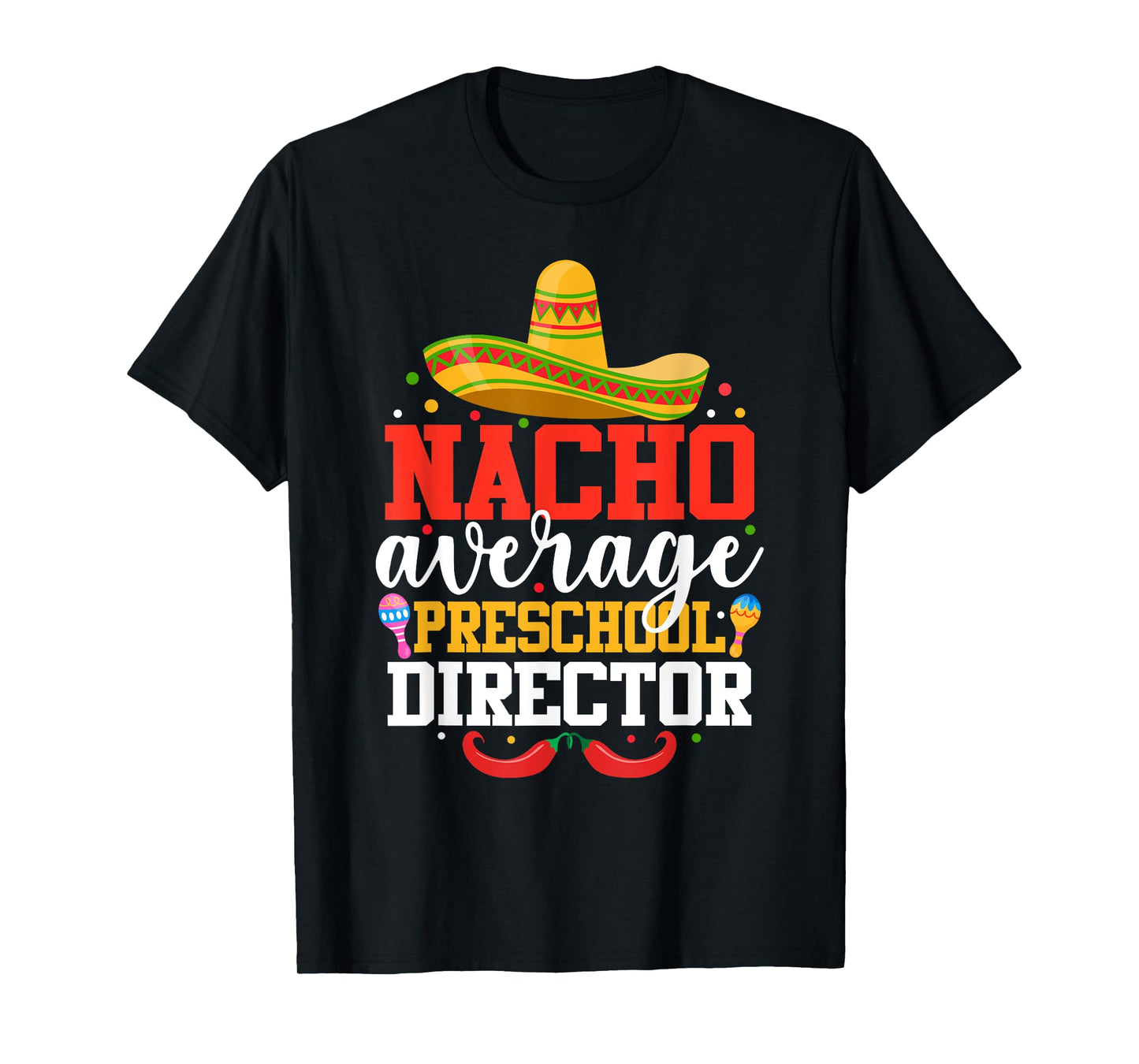 Nacho Average Preschool Director Mexican Cinco De Mayo T-Shirt