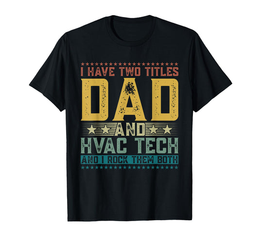 I Have Two Titles Dad And Hvac Tech Funny Father's Day Dad T-Shirt