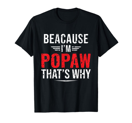Because I'm Popaw That's Why Funny Papa Father's Day T-Shirt
