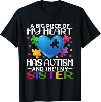 A Big Piece Of My Heart Has Autism and She's My Sister T-Shirt