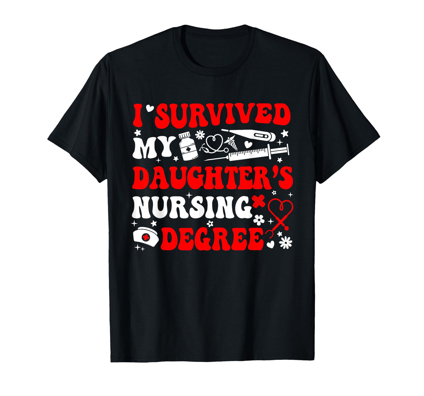I Survived My Daughter's Nursing Degree Nursing Mom T-Shirt