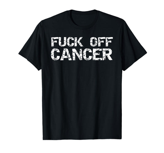 Funny Fuck-Cancer Quote Treatment Saying Fuck-Off Cancer T-Shirt