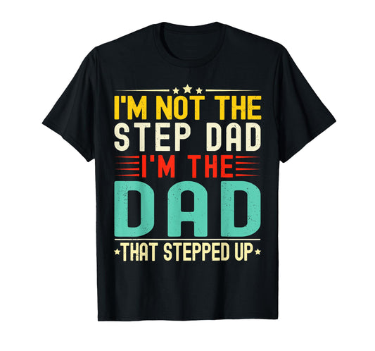 I'm Not The Step Dad I'm The Dad That Stepped Funny Father T-Shirt
