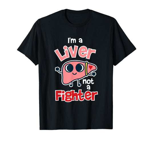 Funny Hepatology I'm A Liver Not A Fighter Design T-Shirt