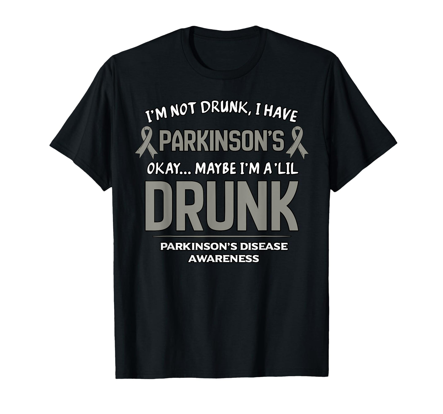 I'm Not Drunk I Have Parkinson's Okay Maybe I'm A 'Lil Drunk T-Shirt
