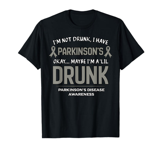 I'm Not Drunk I Have Parkinson's Okay Maybe I'm A 'Lil Drunk T-Shirt