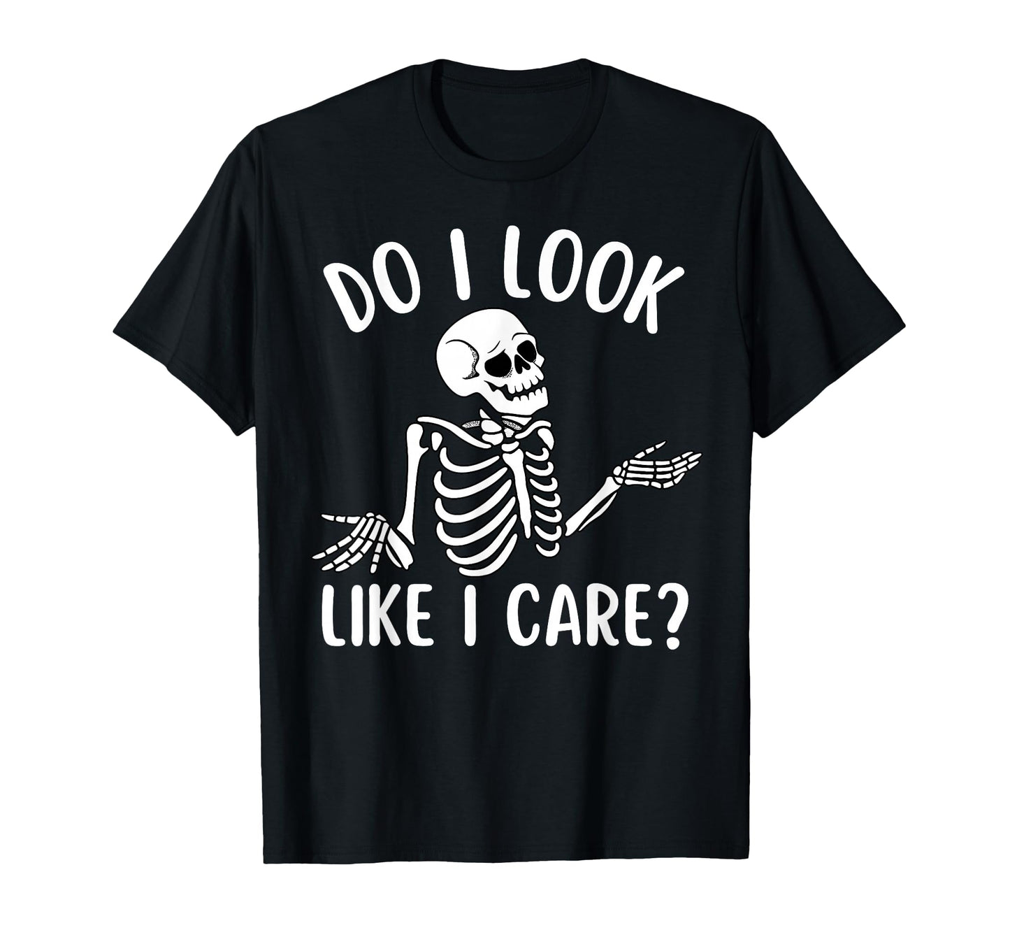 Funny Skeleton Do I Look Like I Care Sarcastic Skull T-Shirt