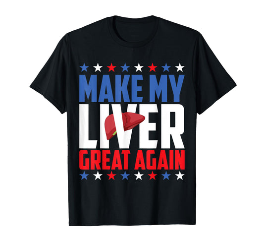Make My Liver Great Again! T-Shirt