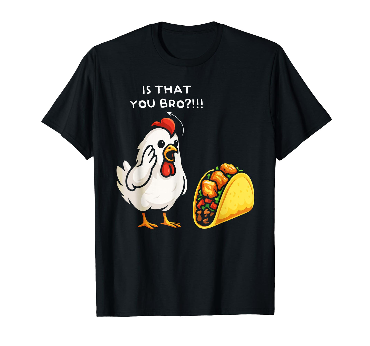 Chicken is That You bro Chicken Taco Funny Food T-Shirt