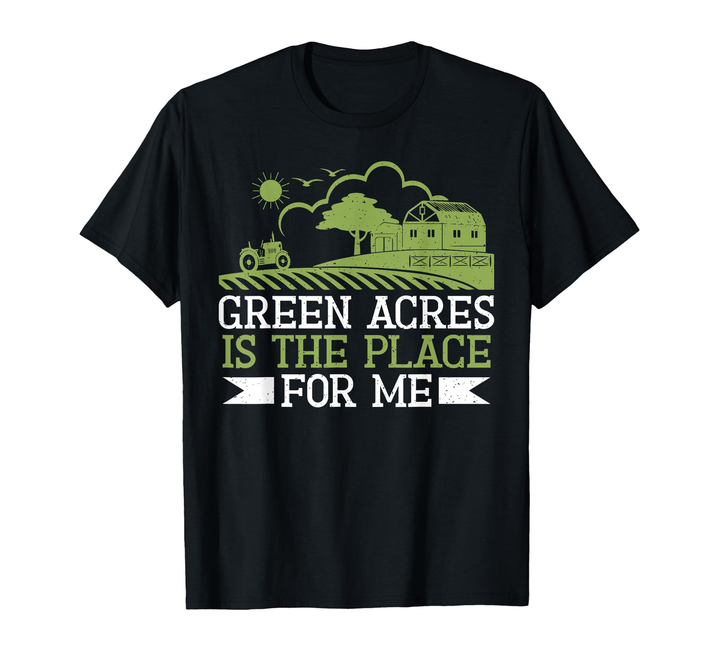 Green Acres is the Place for me Farm T-Shirt