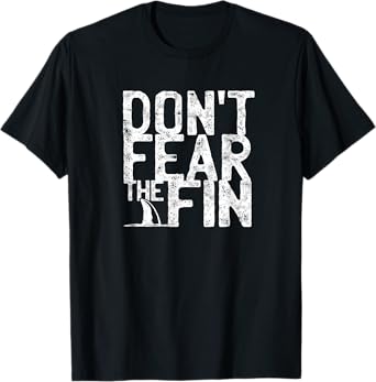Don't fear the fin - Shark T-Shirt