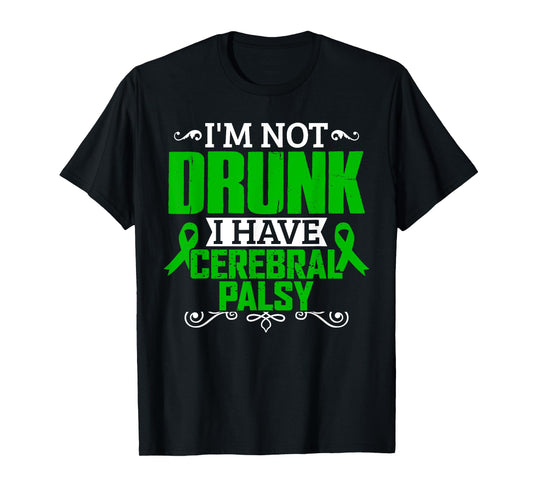 I'm Not Drunk i have Cerebral Palsy Awareness T Shirt T-Shirt