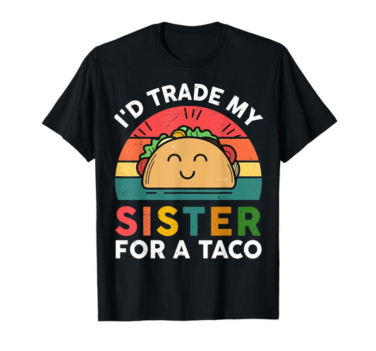 Cute Taco Shirt Kids Toddler I'd Trade My Sister For A Taco T-Shirt