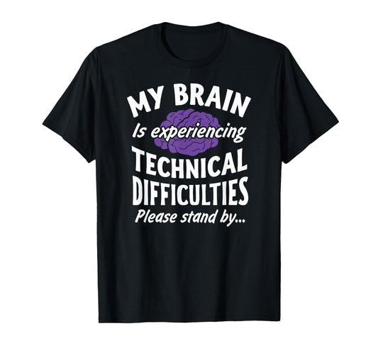 My Brain experiencing Technical Difficulties Stand By Shirt T-Shirt