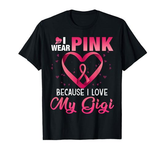 I Wear Pink Because I Love My Gigi Breast Cancer Awareness T-Shirt