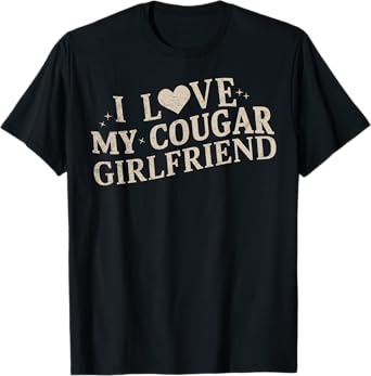 I Love My Cougar Girlfriend T-Shirt