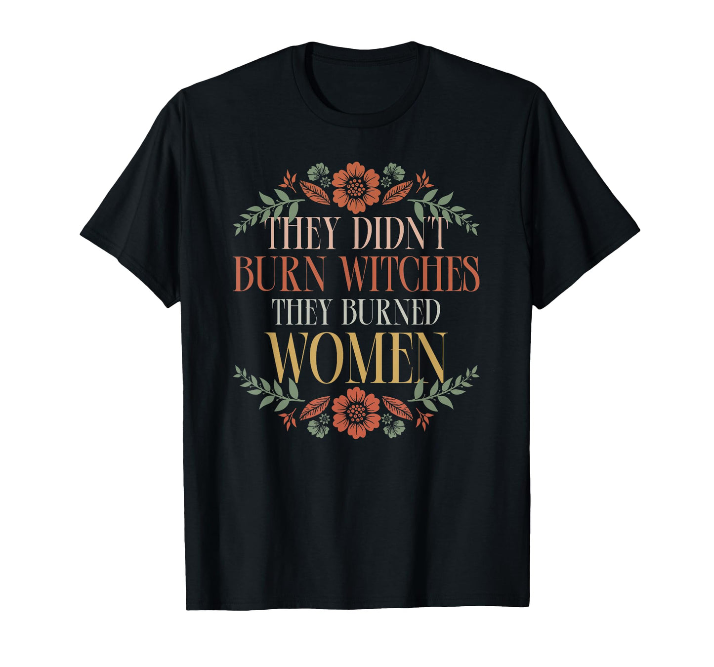 Witch Halloween They Didn't Burn Witches They Burned Women T-Shirt