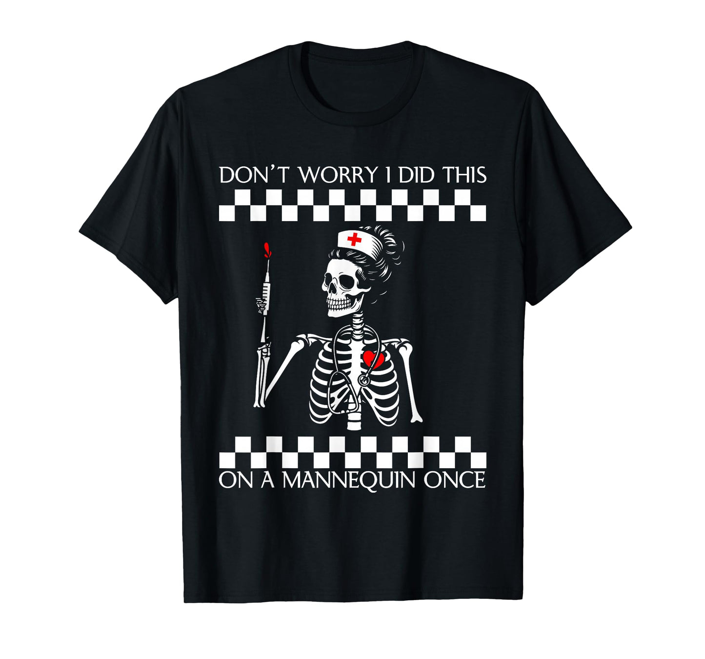 Don't Worry I Did This On A Mannequin Once Skeleton Nurse T-Shirt