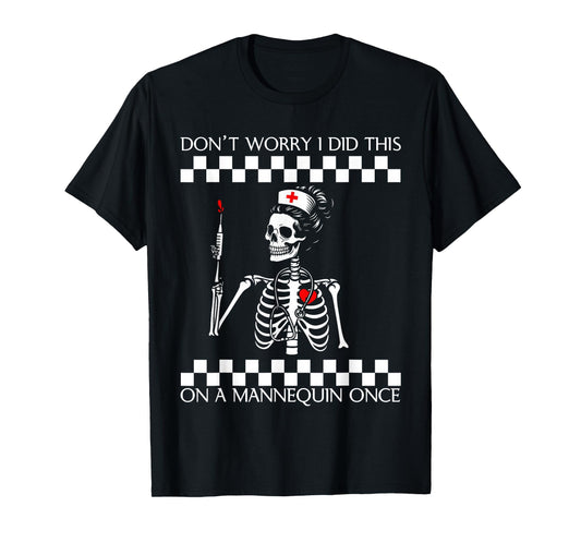Don't Worry I Did This On A Mannequin Once Skeleton Nurse T-Shirt