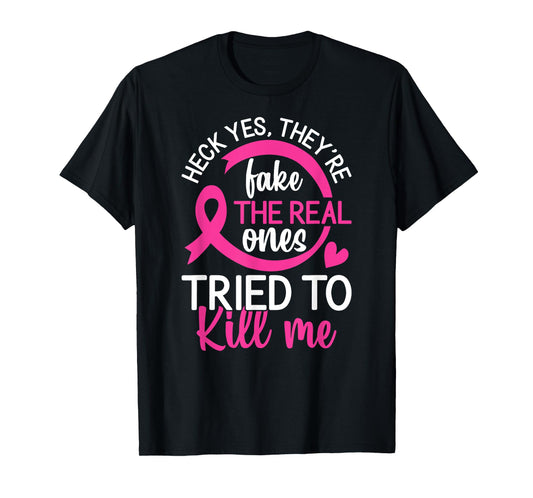 Yes They're Fake - The Real Ones Tried to Kill Me T-Shirt
