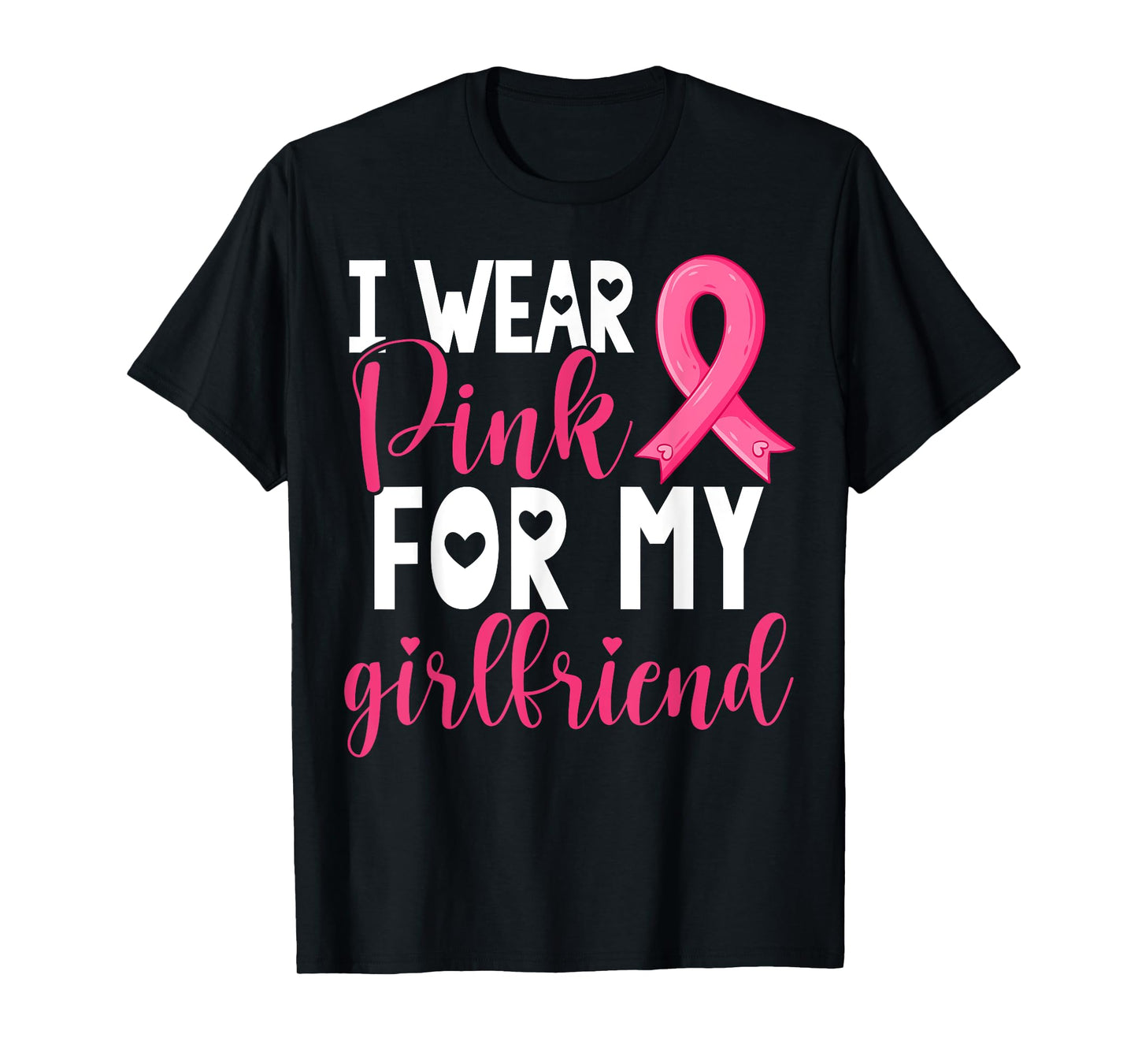 I Wear Pink For My Girlfriend Breast Cancer Awareness T-Shirt