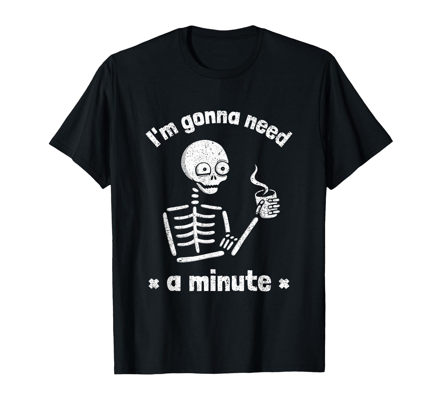 I'm Gonna Need a Minute Funny Tired Skeleton Drinking Coffee T-Shirt