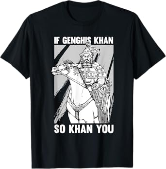 Funny Mongolian History Joke and Genghis Khan Quote T-Shirt