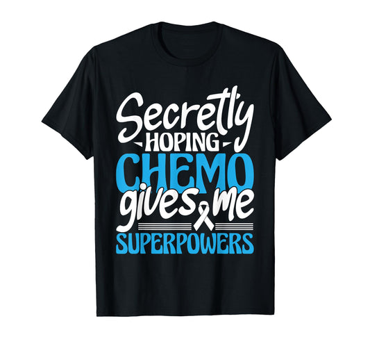 Hoping Chemo Gives Me Superpowers - Cancer Survivor Fighter T-Shirt