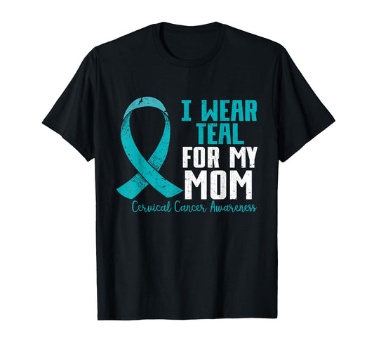 I Wear Teal For My Mom Teal Ribbon Cervical Cancer Awareness T-Shirt