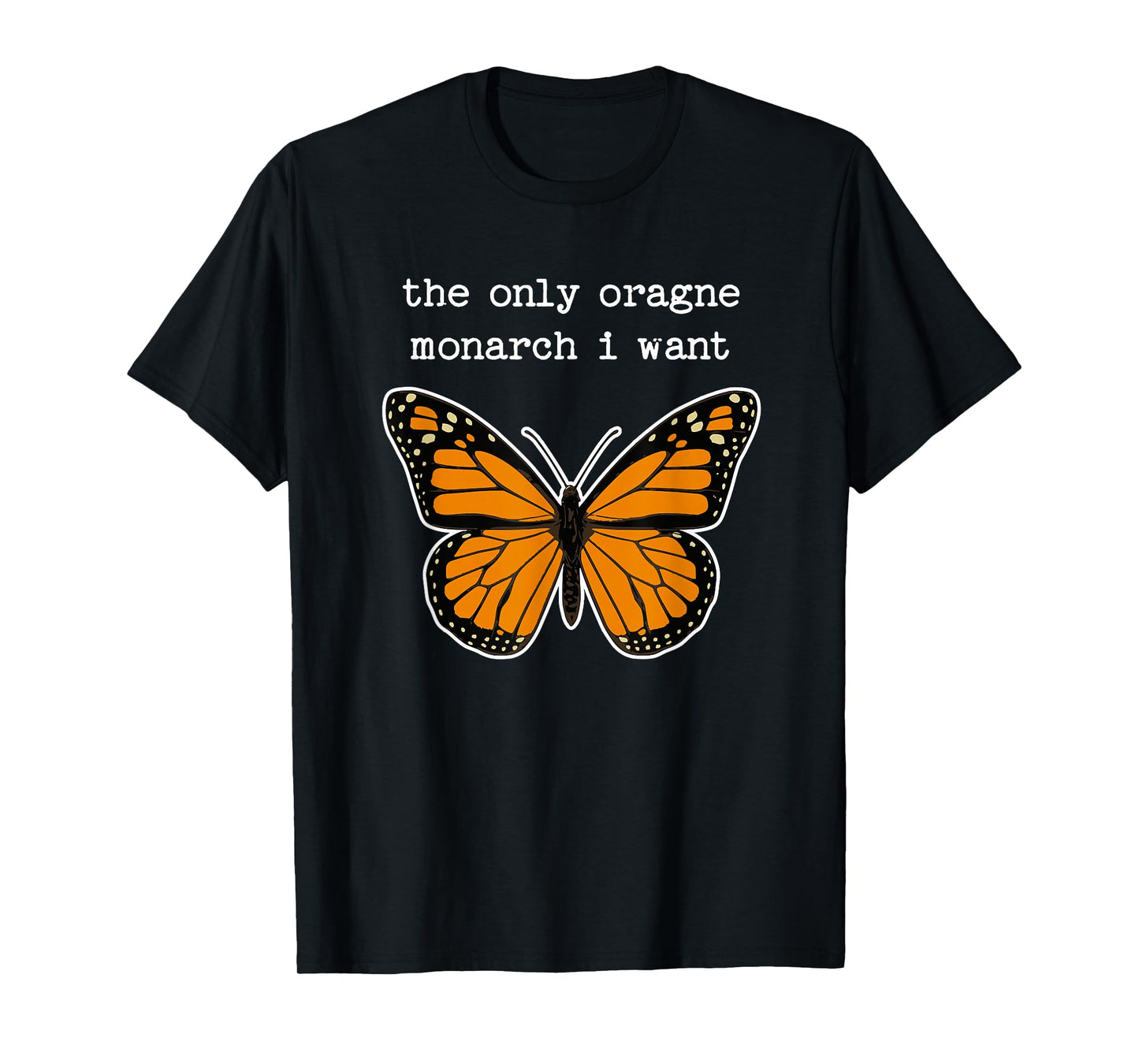 The Only Orange Monarch I Want Orange Monarch Butterfly T-Shirt