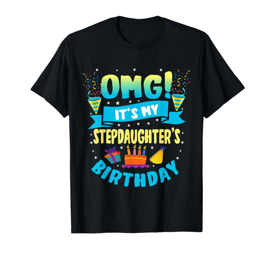 OMG It's My Stepdaughter Birthday T-Shirt