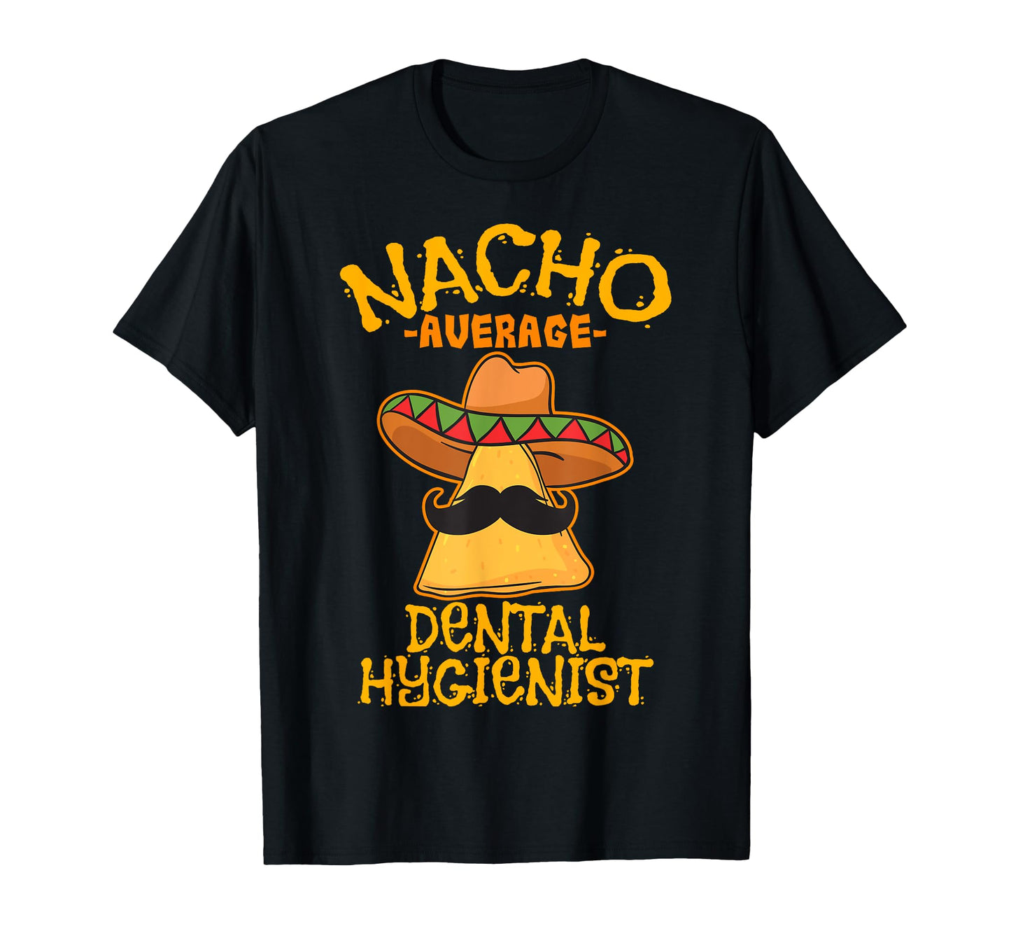 Nacho Average Dental Hygienist Mexican Dentist Cinco De Mayo T-Shirt