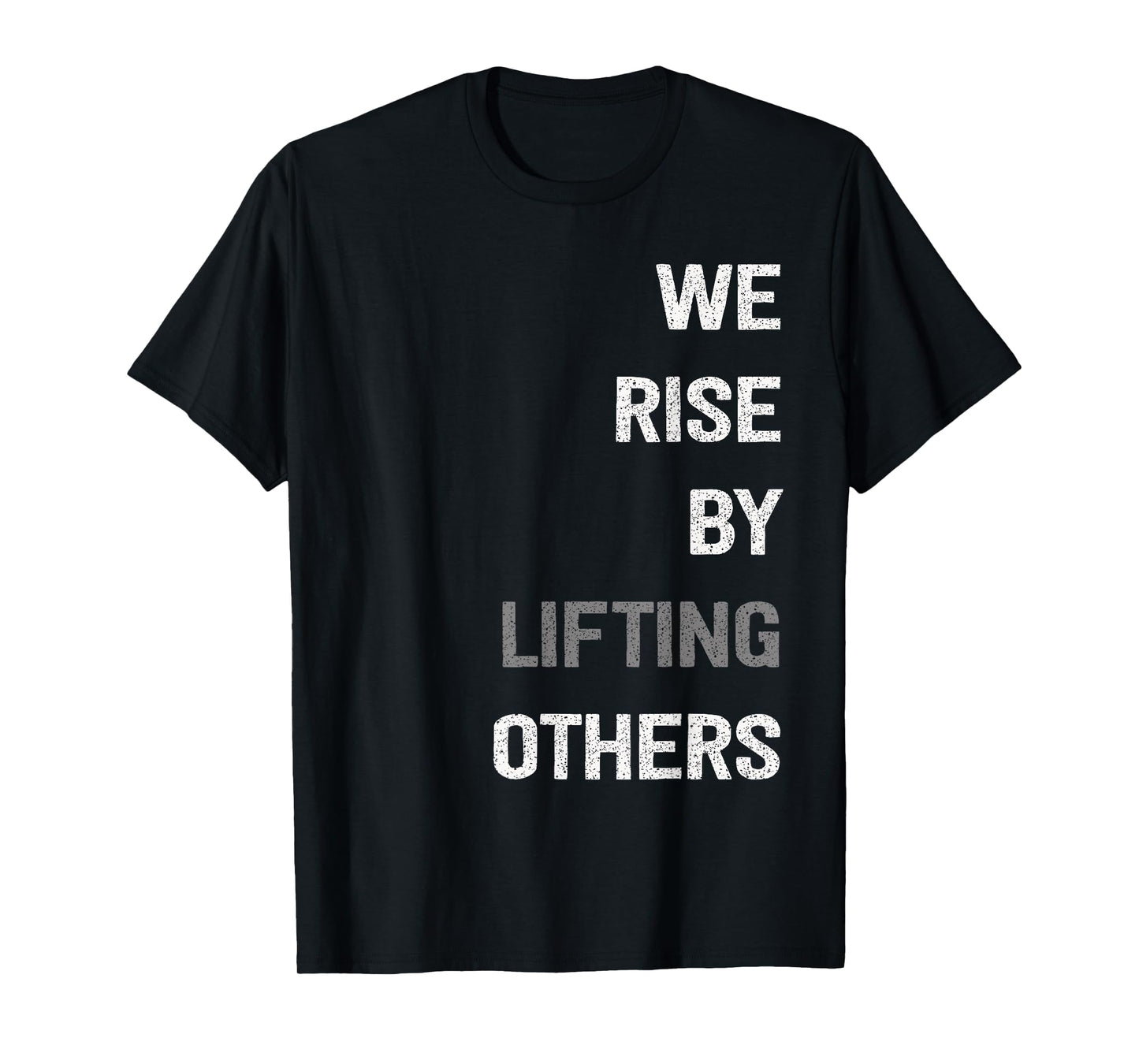 We Rise By Lifting Others Inspirational Quote T-Shirt