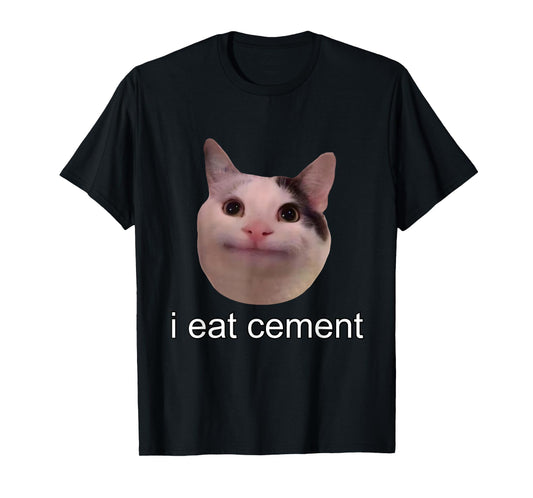 I Eat Cement Cursed Cat Funny Oddly Specific Meme T-Shirt