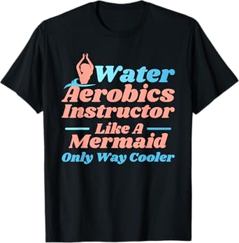 Aqua Water Aerobics Instructor - Like A Mermaid T-Shirt