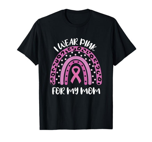 I Wear Pink For My Mom Breast Cancer Awareness Ribbon T-Shirt