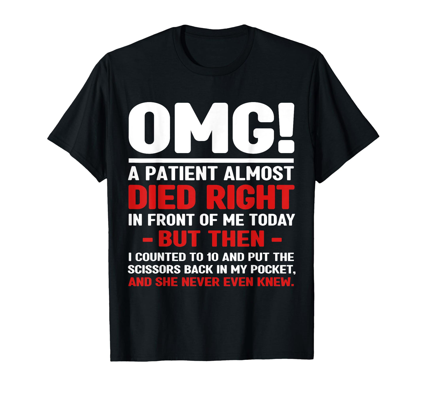 Funny Nurse OMG A Patient Almost Died Sarcastic Nurse Womens T-Shirt