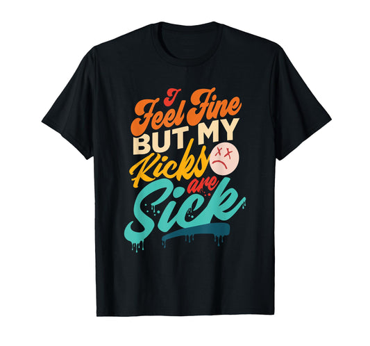 I Feel Fine But My Kicks Are Sick Retro Vintage T-Shirt