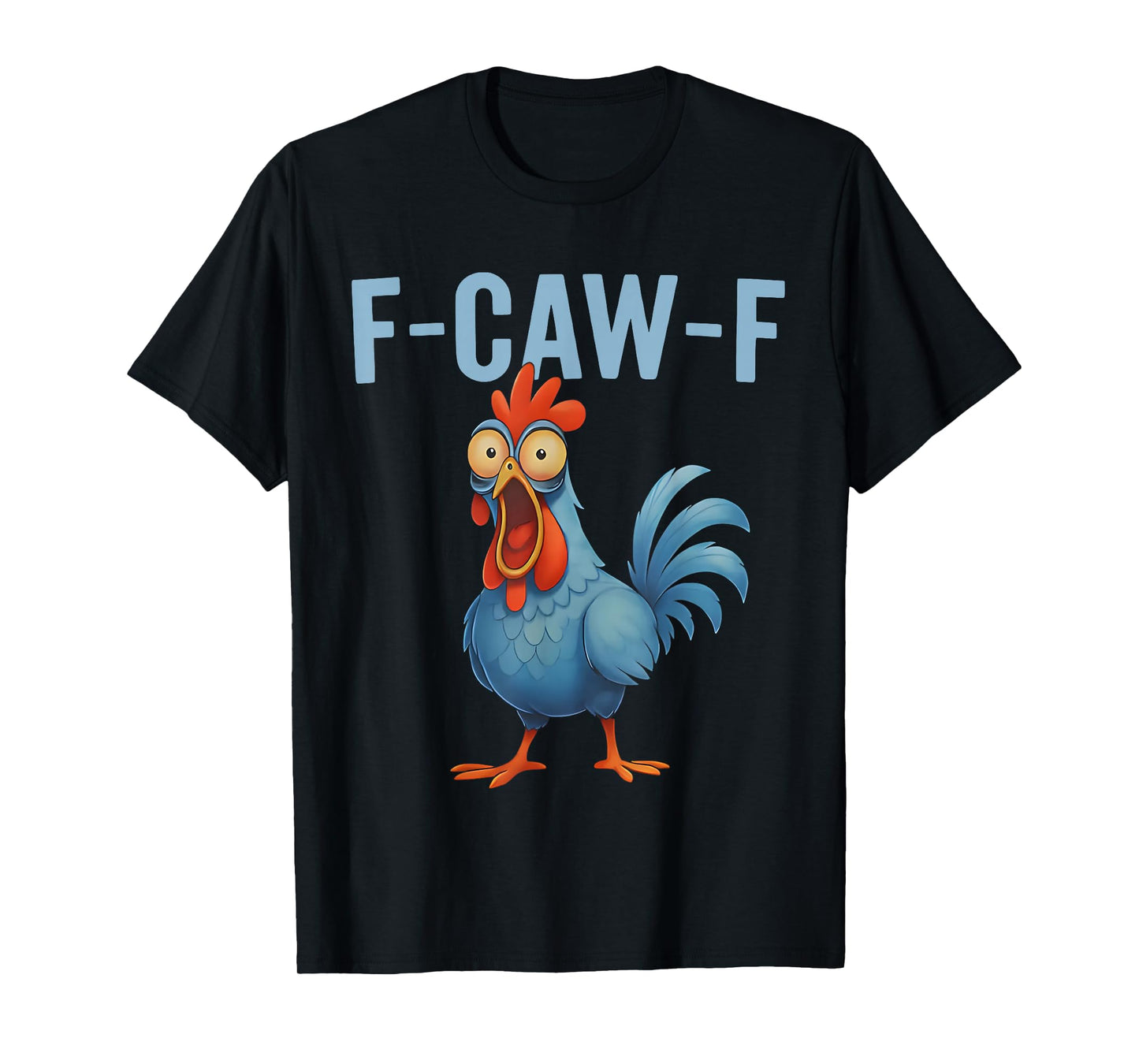 Chicken Humor F-Caw-F Eagerlys Colorful Funny Rooster Meme T-Shirt