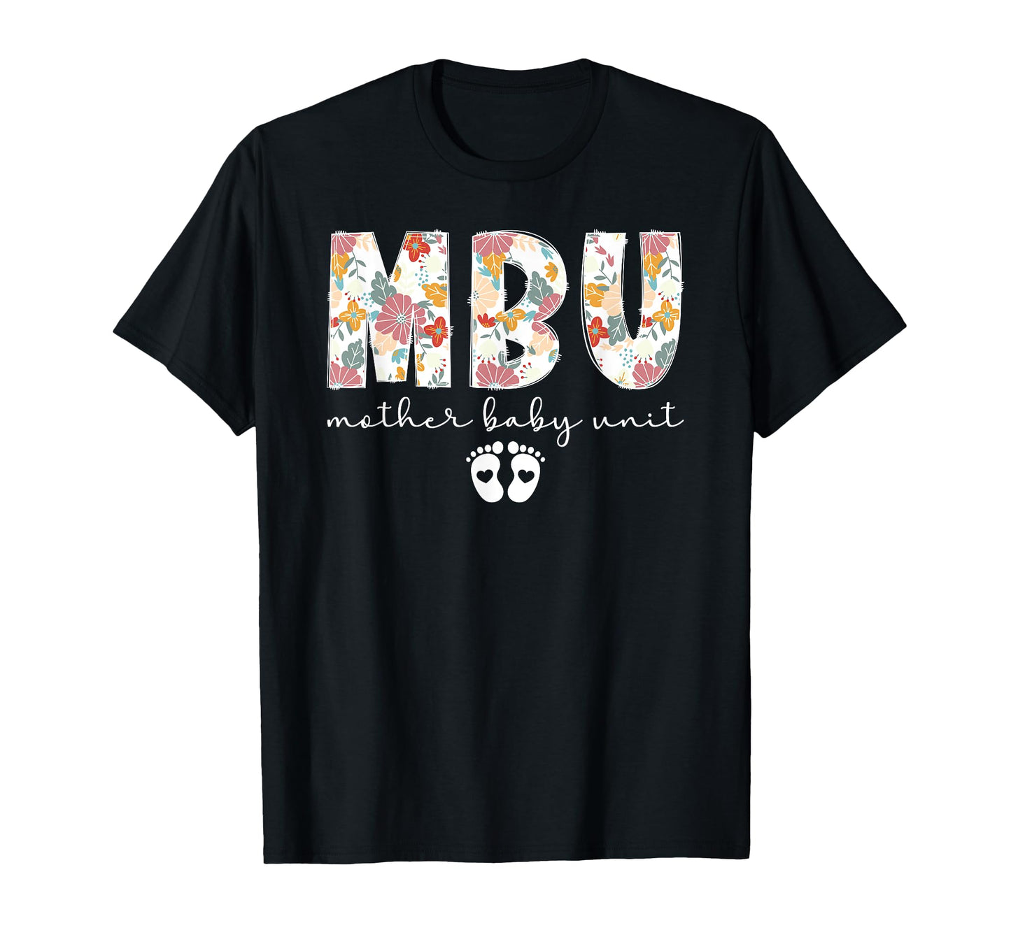 MBU Mother Baby Unit Mother Baby Nurse Best Postpartum Nurse T-Shirt