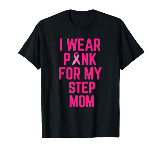 I Wear Pink For My Step Mom Breast Cancer Love T-Shirt