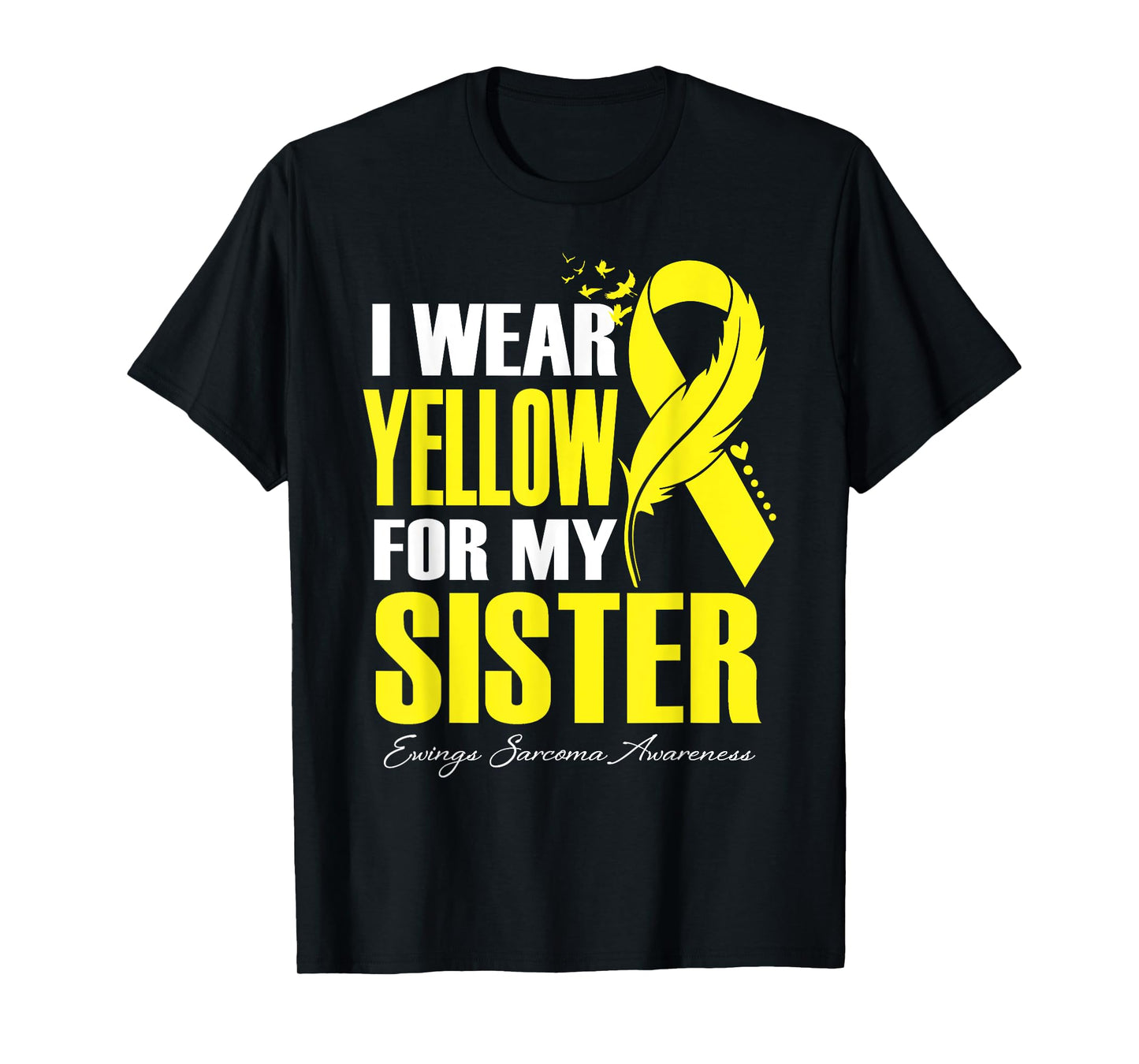 I Wear Yellow For My Sister Ewings Sarcoma Awareness T-Shirt