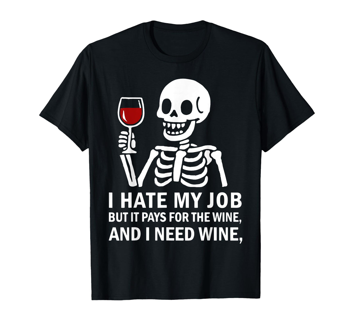 I Hate My Job But It Pays for The Wine Need Wine Skeleton T-Shirt