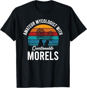 Amateur Mycologist With Questionable Morels T-Shirt