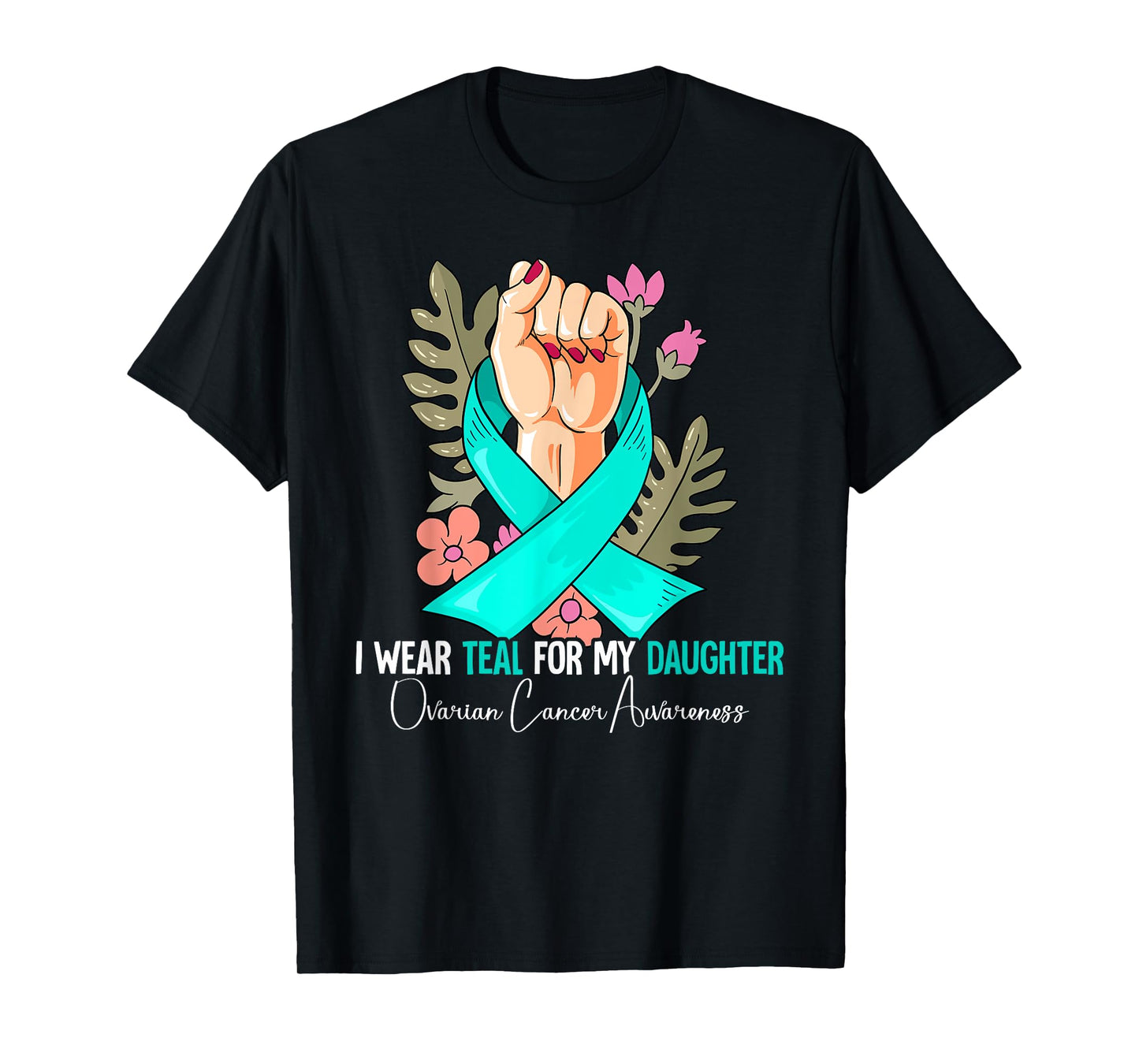 I Wear Teal For My Daughter Ovarian Cancer Awareness T-Shirt