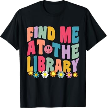 Groovy Find Me At The Library Lover Book School Librarian T-Shirt