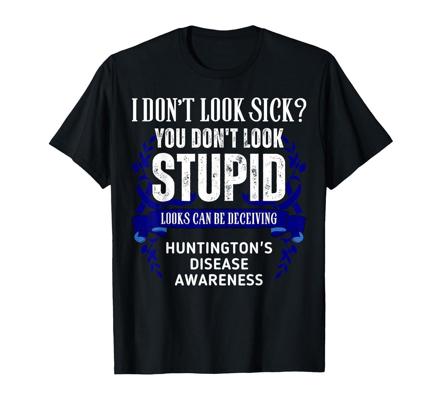 Don't Look Sick Deceiving Huntington's Disease Warrior T-Shirt