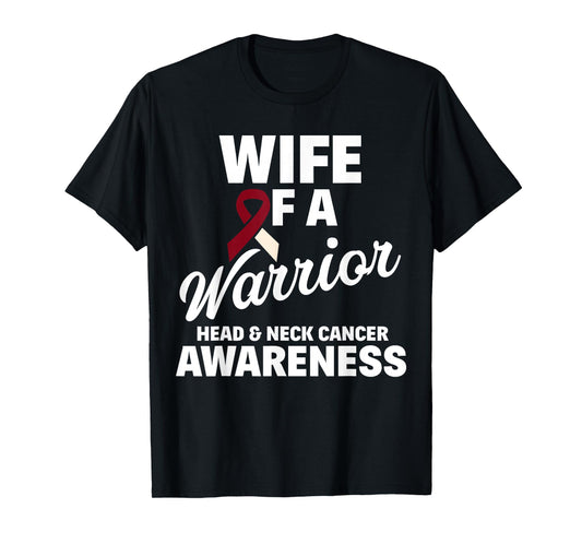 Oral Head & Neck Cancer Awareness Wife of a Warrior T-Shirt